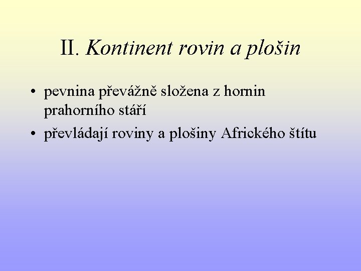 II. Kontinent rovin a plošin • pevnina převážně složena z hornin prahorního stáří •