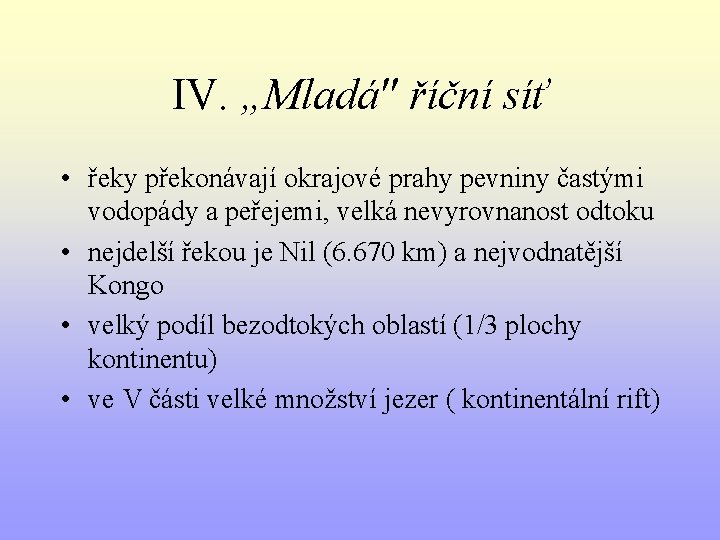 IV. „Mladá" říční síť • řeky překonávají okrajové prahy pevniny častými vodopády a peřejemi,