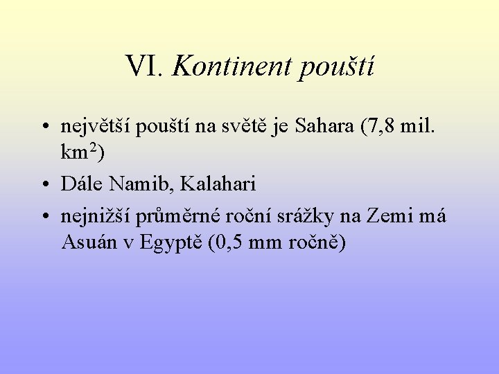 VI. Kontinent pouští • největší pouští na světě je Sahara (7, 8 mil. km