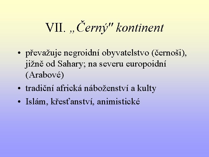 VII. „Černý" kontinent • převažuje negroidní obyvatelstvo (černoši), jižně od Sahary; na severu europoidní