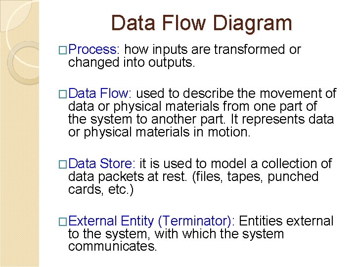 Data Flow Diagram �Process: how inputs are transformed or changed into outputs. �Data Flow: