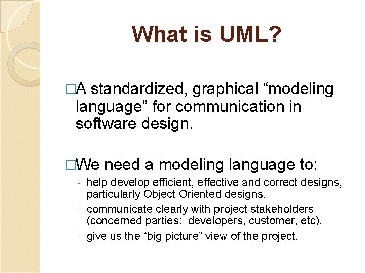 What is UML? �A standardized, graphical “modeling language” for communication in software design. �We