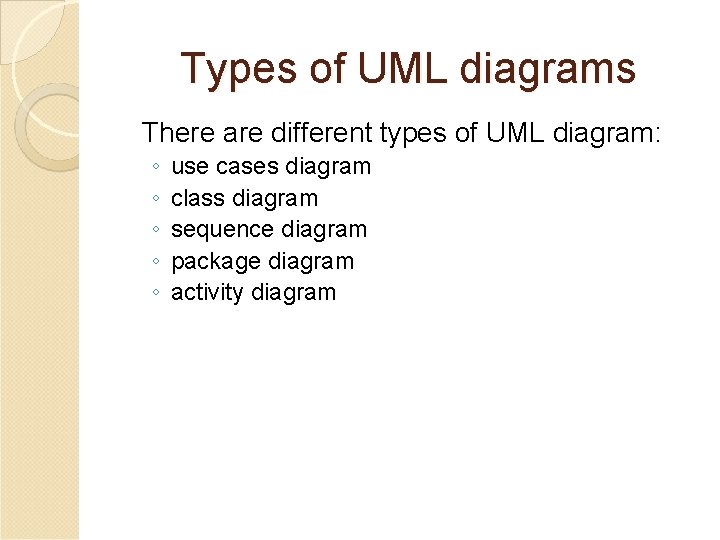 Types of UML diagrams There are different types of UML diagram: ◦ ◦ ◦