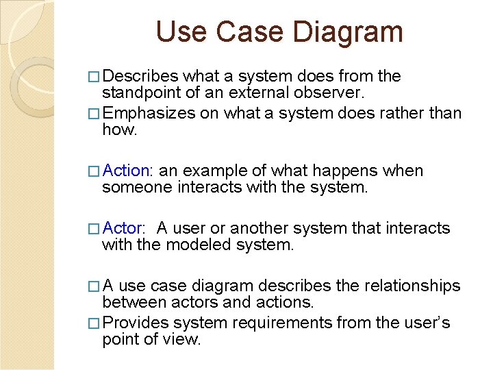 Use Case Diagram � Describes what a system does from the standpoint of an