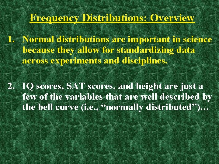 Frequency Distributions: Overview 1. Normal distributions are important in science because they allow for