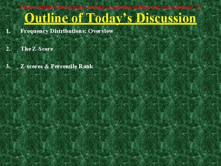 Please refrain from typing, surfing or printing during our conversation! Outline of Today’s Discussion