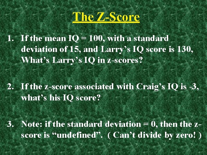 The Z-Score 1. If the mean IQ = 100, with a standard deviation of