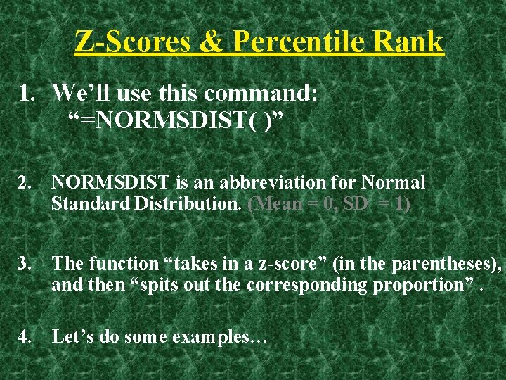 Z-Scores & Percentile Rank 1. We’ll use this command: “=NORMSDIST( )” 2. NORMSDIST is