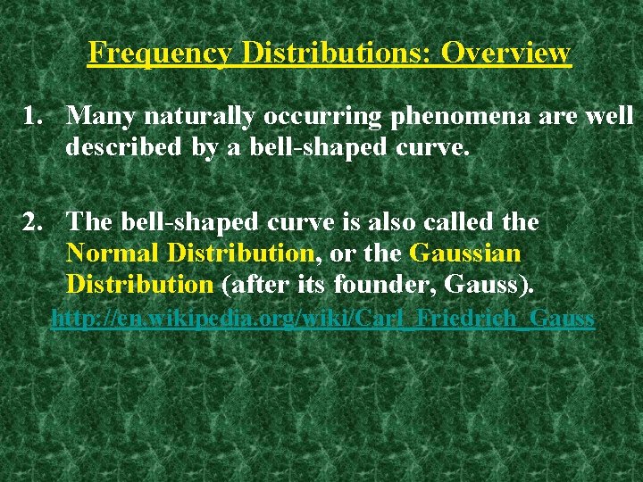 Frequency Distributions: Overview 1. Many naturally occurring phenomena are well described by a bell-shaped