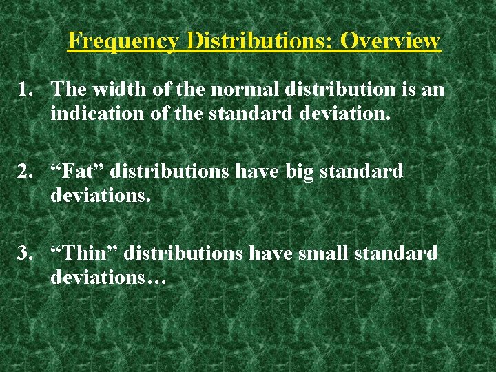 Frequency Distributions: Overview 1. The width of the normal distribution is an indication of