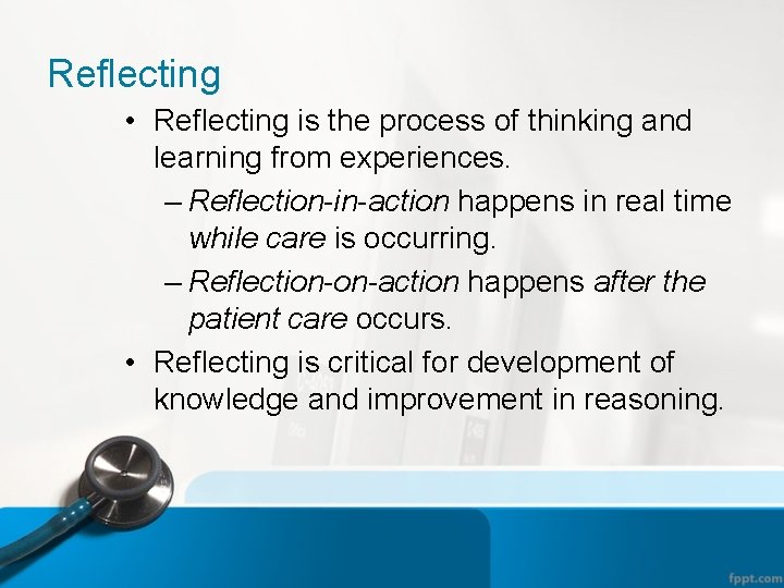 Reflecting • Reflecting is the process of thinking and learning from experiences. – Reflection-in-action