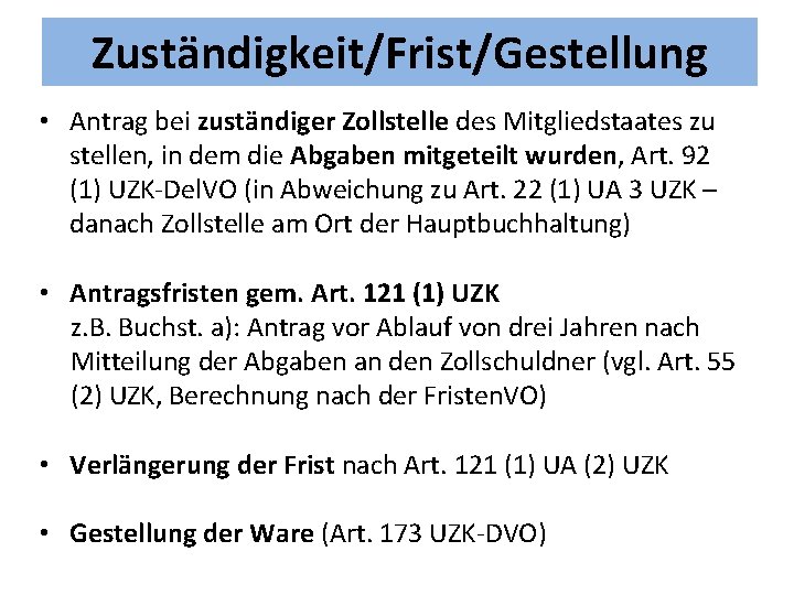 Zuständigkeit/Frist/Gestellung • Antrag bei zuständiger Zollstelle des Mitgliedstaates zu stellen, in dem die Abgaben