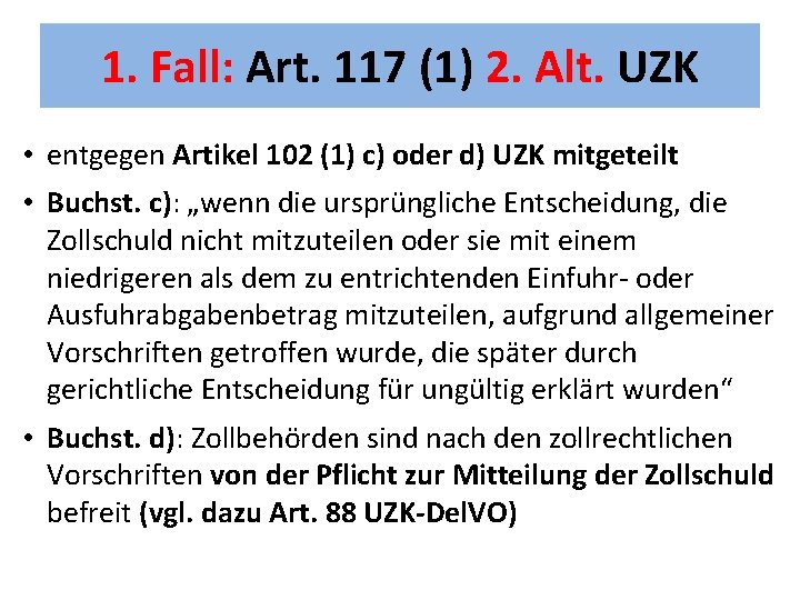 1. Fall: Art. 117 (1) 2. Alt. UZK • entgegen Artikel 102 (1) c)