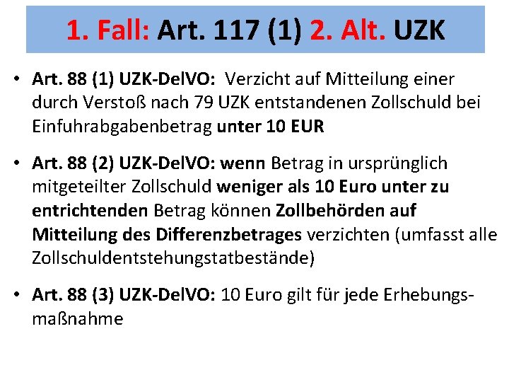 1. Fall: Art. 117 (1) 2. Alt. UZK • Art. 88 (1) UZK-Del. VO: