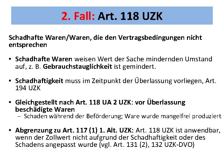 2. Fall: Art. 118 UZK Schadhafte Waren/Waren, die den Vertragsbedingungen nicht entsprechen • Schadhafte