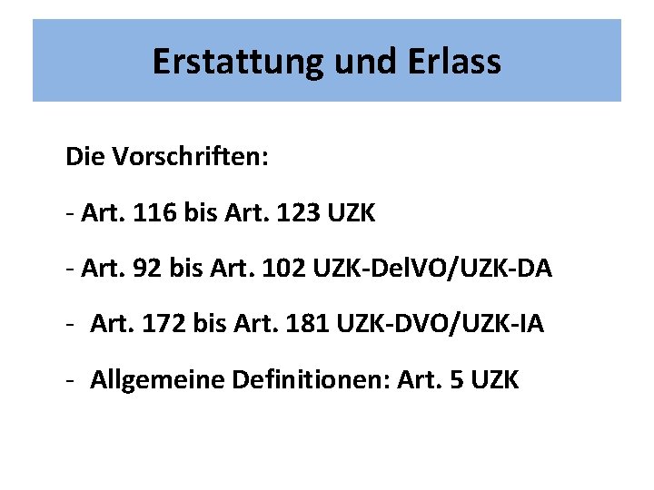 Erstattung und Erlass Die Vorschriften: - Art. 116 bis Art. 123 UZK - Art.