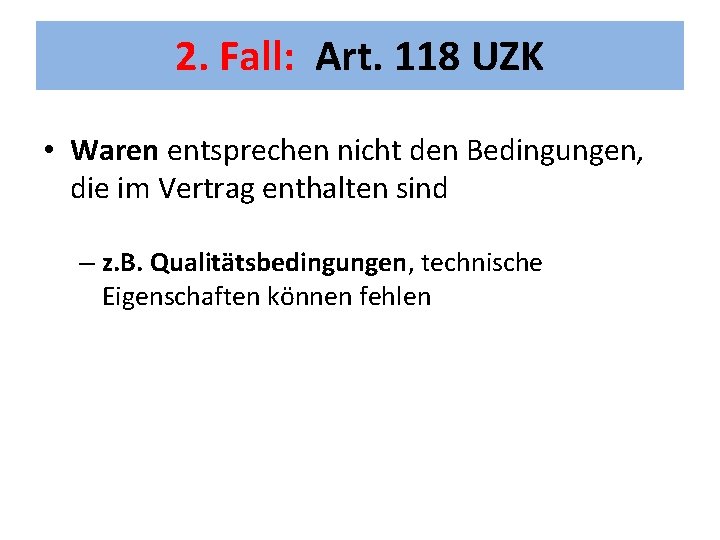 2. Fall: Art. 118 UZK • Waren entsprechen nicht den Bedingungen, die im Vertrag