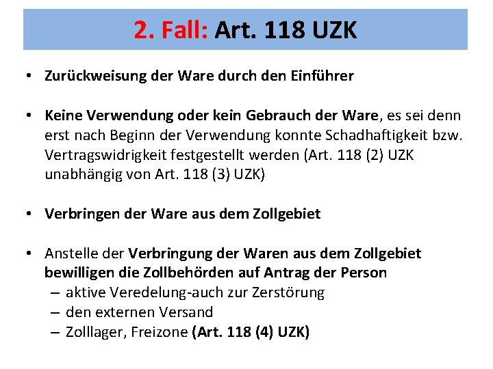 2. Fall: Art. 118 UZK • Zurückweisung der Ware durch den Einführer • Keine