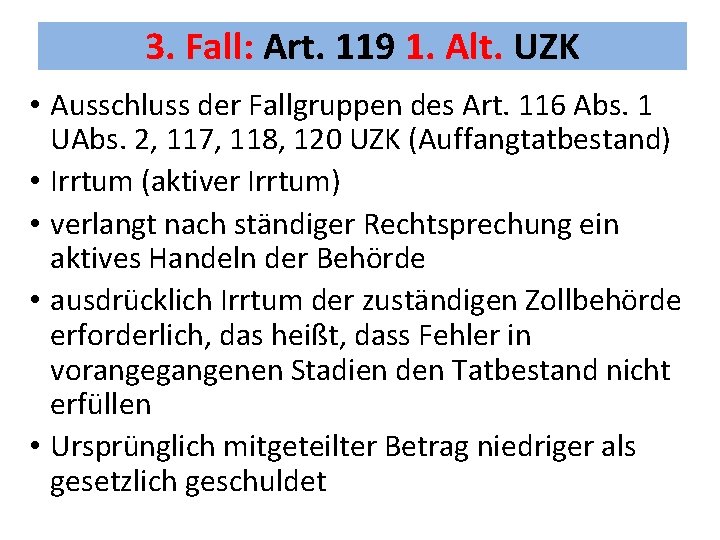 3. Fall: Art. 119 1. Alt. UZK • Ausschluss der Fallgruppen des Art. 116