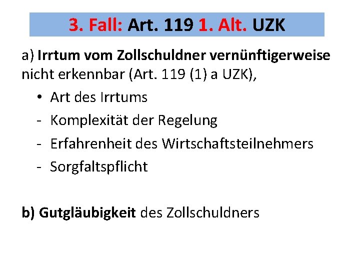 3. Fall: Art. 119 1. Alt. UZK a) Irrtum vom Zollschuldner vernünftigerweise nicht erkennbar