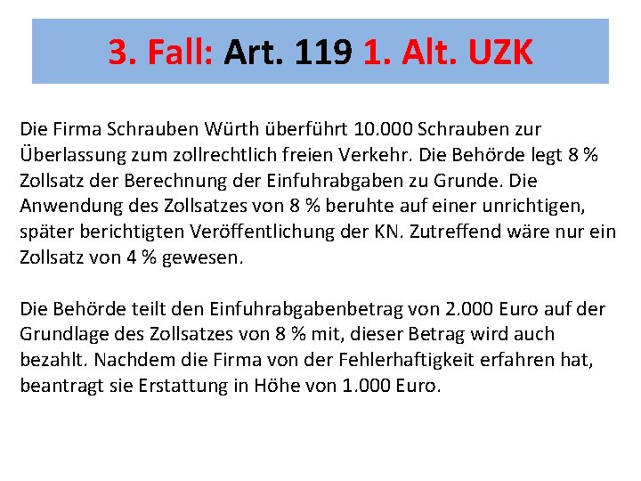 3. Fall: Art. 119 1. Alt. UZK Die Firma Schrauben Würth überführt 10. 000