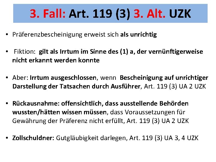 3. Fall: Art. 119 (3) 3. Alt. UZK • Präferenzbescheinigung erweist sich als unrichtig