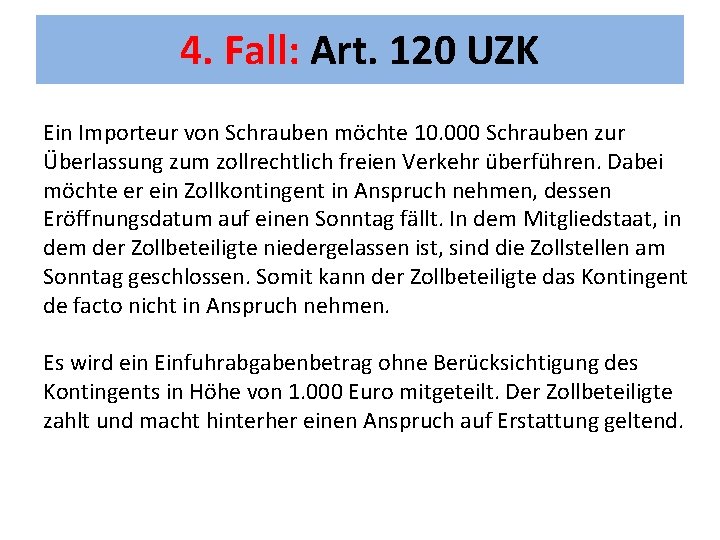 4. Fall: Art. 120 UZK Ein Importeur von Schrauben möchte 10. 000 Schrauben zur