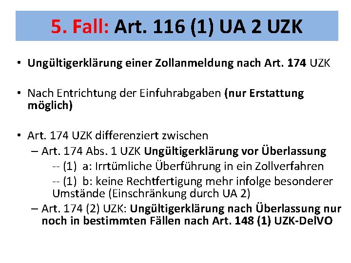 5. Fall: Art. 116 (1) UA 2 UZK • Ungültigerklärung einer Zollanmeldung nach Art.