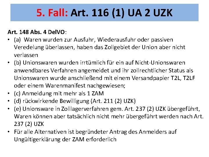 5. Fall: Art. 116 (1) UA 2 UZK Art. 148 Abs. 4 Del. VO: