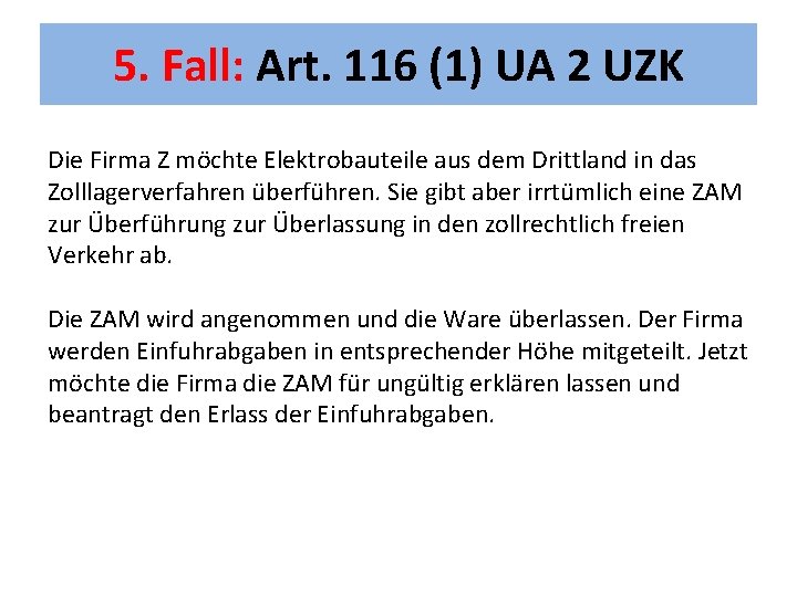 5. Fall: Art. 116 (1) UA 2 UZK Die Firma Z möchte Elektrobauteile aus