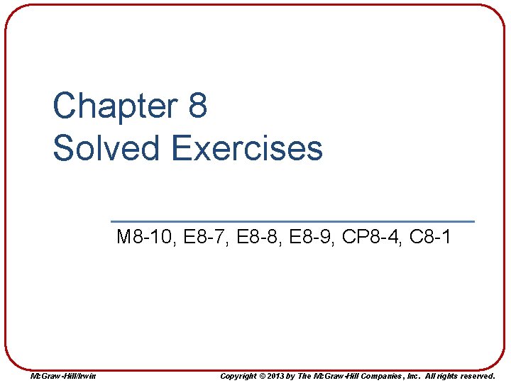 Chapter 8 Solved Exercises M 8 -10, E 8 -7, E 8 -8, E