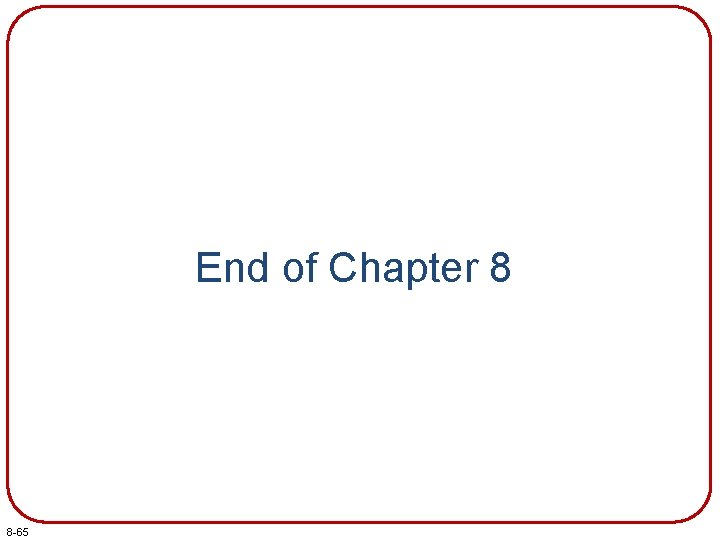 End of Chapter 8 8 -65 