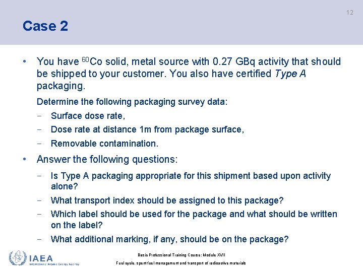 12 Case 2 • You have 60 Co solid, metal source with 0. 27