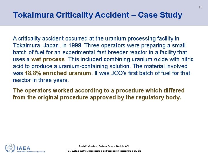 15 Tokaimura Criticality Accident – Case Study A criticality accident occurred at the uranium