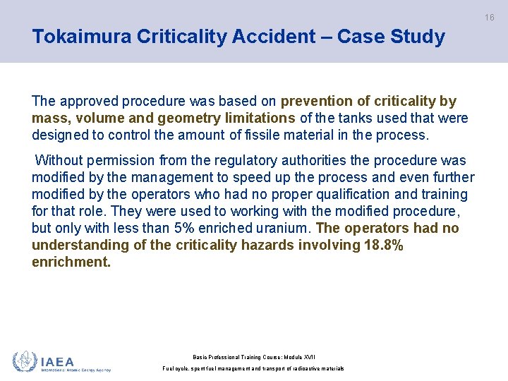 16 Tokaimura Criticality Accident – Case Study The approved procedure was based on prevention
