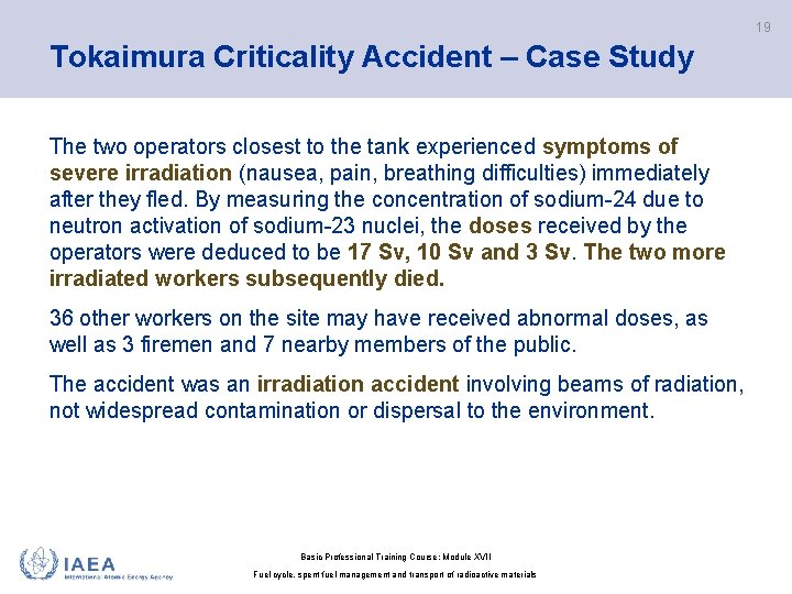 19 Tokaimura Criticality Accident – Case Study The two operators closest to the tank