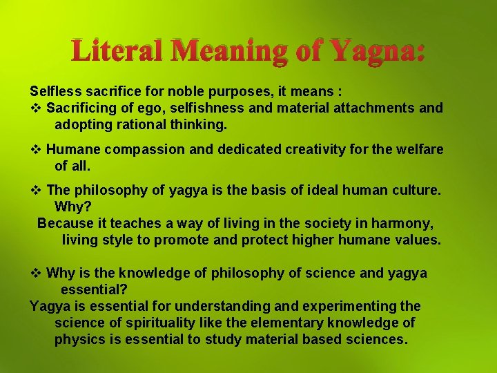 Literal Meaning of Yagna: Selfless sacrifice for noble purposes, it means : v Sacrificing