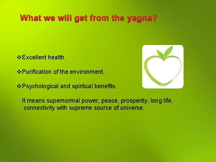 What we will get from the yagna? v. Excellent health. v. Purification of the