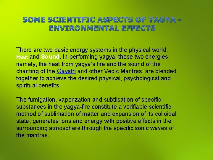 There are two basic energy systems in the physical world: Heat and Sound. In