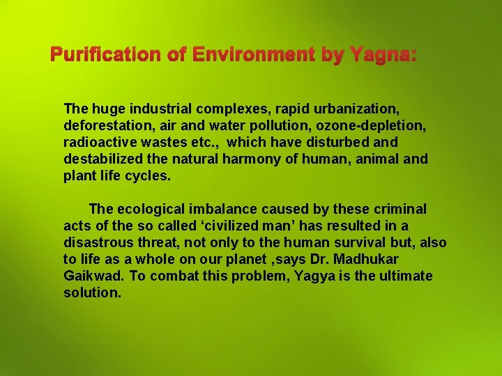 Purification of Environment by Yagna: The huge industrial complexes, rapid urbanization, deforestation, air and
