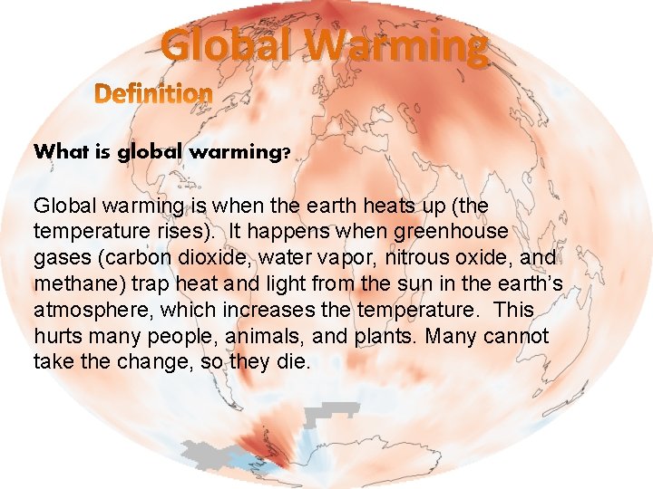 Global Warming What is global warming? Global warming is when the earth heats up