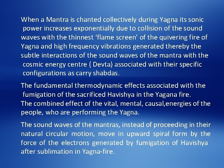 When a Mantra is chanted collectively during Yagna its sonic power increases exponentially due