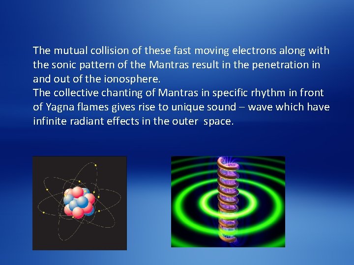 The mutual collision of these fast moving electrons along with the sonic pattern of