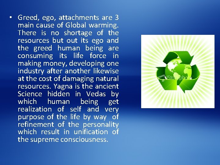  • Greed, ego, attachments are 3 main cause of Global warming. There is