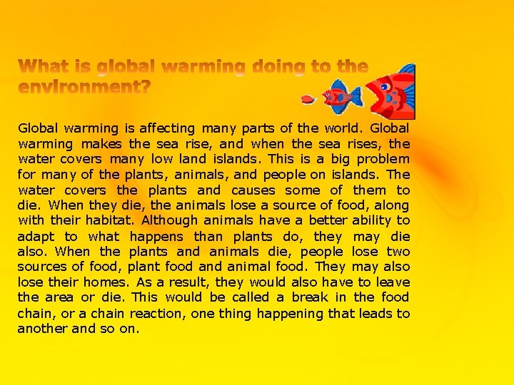 Global warming is affecting many parts of the world. Global warming makes the sea