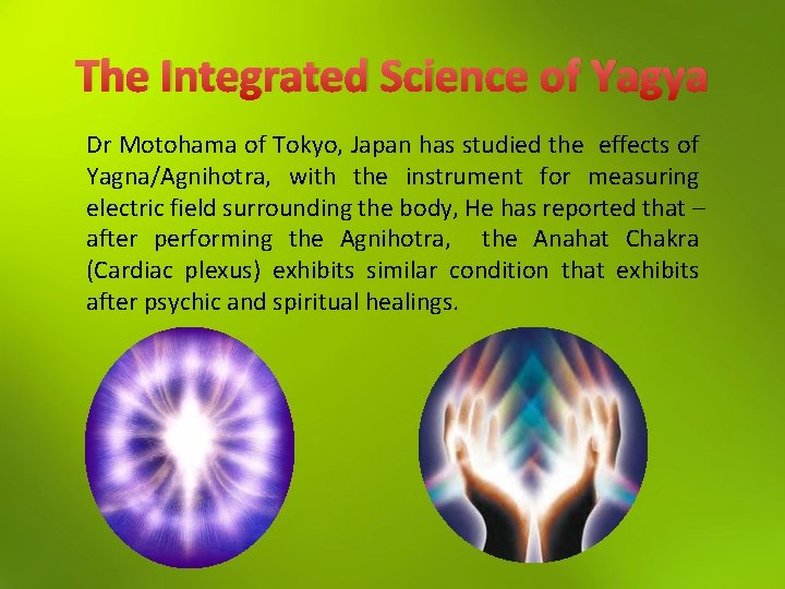 The Integrated Science of Yagya Dr Motohama of Tokyo, Japan has studied the effects