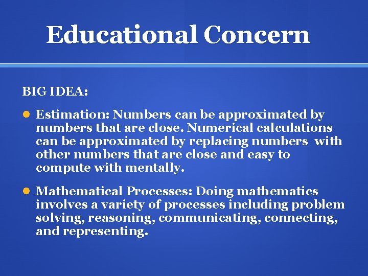 Educational Concern BIG IDEA: Estimation: Numbers can be approximated by numbers that are close.