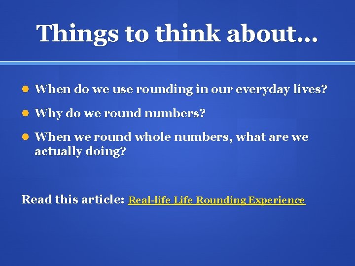 Things to think about… When do we use rounding in our everyday lives? Why