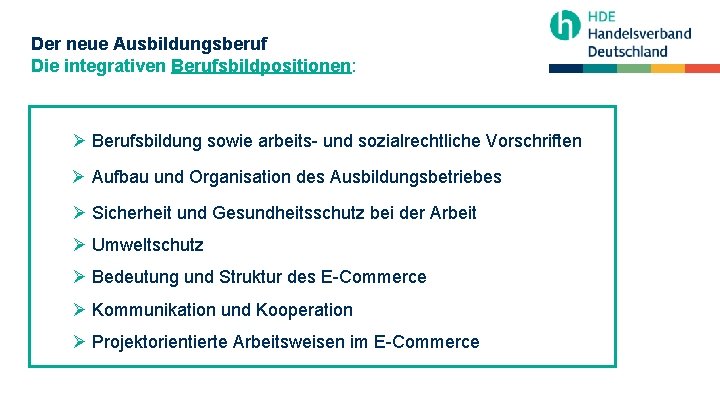 Der neue Ausbildungsberuf Die integrativen Berufsbildpositionen: Ø Berufsbildung sowie arbeits- und sozialrechtliche Vorschriften Ø