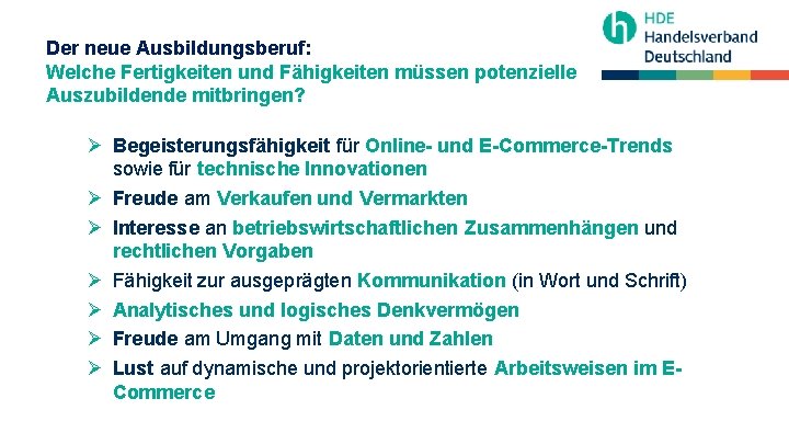 Der neue Ausbildungsberuf: Welche Fertigkeiten und Fähigkeiten müssen potenzielle Auszubildende mitbringen? Ø Begeisterungsfähigkeit für